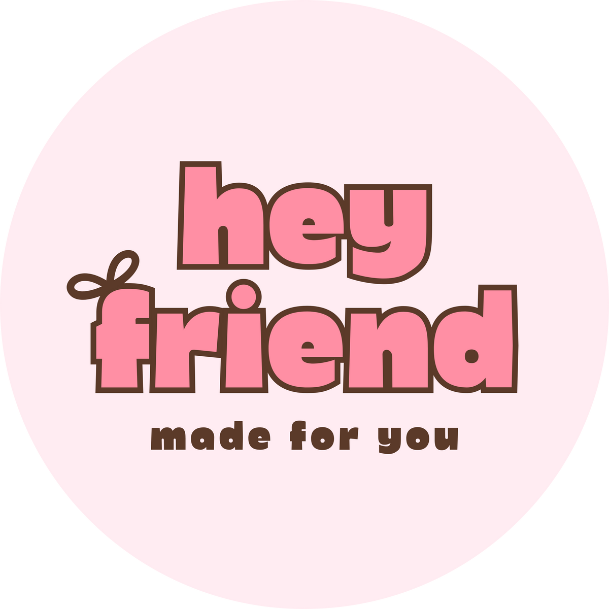 Hey Friend, Made For You LLC